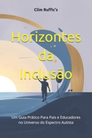 Horizontes da Inclusão: Um Guia Prático Para Pais e Educadores no Universo do Espectro Autista (Portuguese Edition) B0DYTV9D2V Book Cover