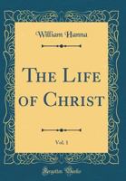The Life Of Christ; Volume 1 1021462179 Book Cover