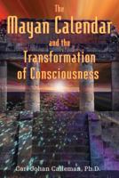 The Mayan Calendar and the Transformation of Consciousness 1591430283 Book Cover