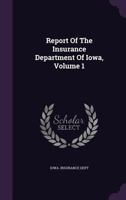 Report of the Insurance Department of Iowa; Volume 1 124504494X Book Cover