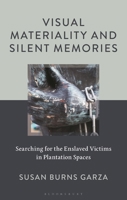 Visual Materiality and Silent Memories: Searching for the Enslaved Victims in Plantation Spaces B0GVG5CGQJ Book Cover