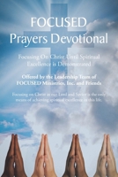 FOCUSED Prayers Devotional: Focusing On Christ Until Spiritual Excellence is Demonstrated B0CT4929CP Book Cover