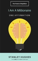 I Am A Millionaire: ONE Affirmation B08FKP8NNW Book Cover