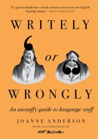 Writely or Wrongly: An unstuffy guide to the stuff of language 1922616702 Book Cover