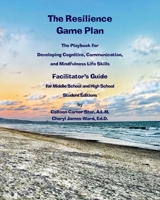 The Resilience Game Plan The Tween/Teen Playbook for Developing Cognitive, Communication, and Mindfulness Life Skills - Facilitator's Guide 1616600187 Book Cover