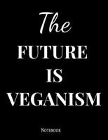 The Future Is Veganism Notebook: The Future Is Veganism Notebook 100 Pages 8.5x11 109346805X Book Cover