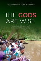 The Gods Are Wise: Yorùbá Sacred Orature and Environmental Sustainability 0197838855 Book Cover