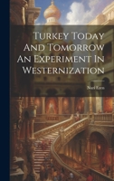 Turkey Today And Tomorrow An Experiment In Westernization (1963) 1022235710 Book Cover