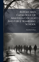 Report And Catalogue Of Anatolia College And Girls' Boarding School ...... 1275638031 Book Cover