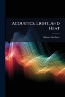 Acoustics, Light, And Heat 1179041674 Book Cover