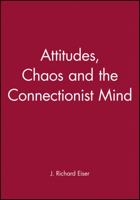 Attitudes, Chaos and the Connectionist Mind 0631191313 Book Cover