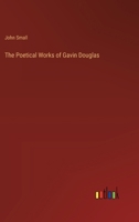 The Poetical Works of Gavin Douglas 3368836153 Book Cover