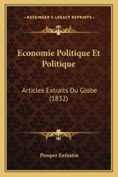 Economie Politique Et Politique: Articles Extraits Du Globe (1832) 1146841213 Book Cover