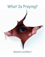 What Is Praying? 0984388354 Book Cover