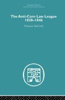 Anti-Corn Law League, 1838-46 (Unwin Univ. Bks.) 0415852641 Book Cover