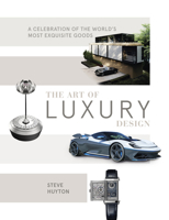 The Art of Luxury Design: A Celebration of the World's Most Exquisite Goods 0764367447 Book Cover