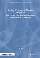 BiteSize Python for Absolute Beginners: With Practice Labs, Real-World Examples, and Generative AI Assistance (Chapman & Hall/CRC The Python Series) 1032864885 Book Cover