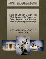 State of Oregon v. Carl Ray Mathiason. U.S. Supreme Court Transcript of Record with Supporting Pleadings 1270664603 Book Cover