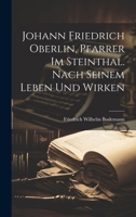 Johann Friedrich Oberlin, Pfarrer im Steinthal. Nach seinem Leben und Wirken (German Edition) 1020141034 Book Cover