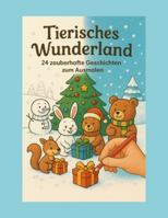 Tierisches Weihnachstwunderland: 24 Geschichten mit passenden Ausmahlbildern B0FY55J5K6 Book Cover