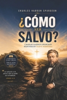 ¿Cómo ser salvo?: Charles Haddon Spurgeon responde en nueve sermones sobre gracia, fe y conversión (Spanish Edition) B0GTRCNC45 Book Cover