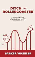 Ditch the Rollercoaster: Overcoming Sales and Entrepreneurship Anxiety B0GXQWHPXL Book Cover