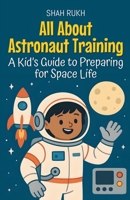 All About Astronaut Training: A Kid's Guide to Preparing for Space Life (Learning Books for Kids) B0FQFQ2PXX Book Cover