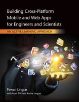 Building Cross-Platform Mobile and Web Apps for Engineers and Scientists: An Active Learning Approach (Activate Learning with these NEW titles from Engineering!) 1305105966 Book Cover