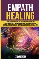 Empath Healing: A Simple Survival Guide for Highly Sensitive People to Overcome Anxiety and Emotional Overload, Strategies for Controlling Emotions, and Setting Boundaries for a Joyfull Life B08HGRZK3D Book Cover