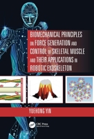 Biomechanical Principles on Force Generation and Control of Skeletal Muscle and Their Applications in Robotic Exoskeleton 0367343983 Book Cover