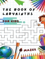 The Book of Labyrinths - Mazes for Kids - Manual with 100 Different Routes: Develop Your Intelligence, Learn and Have Fun at the Same Time - Book in English for Children from 5 Years and Up... 180186196X Book Cover