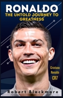 Ronaldo: The Untold Journey to Greatness B0CHL1FY44 Book Cover