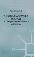 The God/Man/World Triangle: A Dialogue Between Science and Religion 0333689356 Book Cover