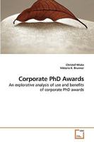 Corporate PhD Awards: An explorative analysis of use and benefits of corporate PhD awards 3639205197 Book Cover