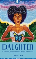 Daughter: The Soul Journey of a Black Woman in America Having a Human Experience 152488135X Book Cover