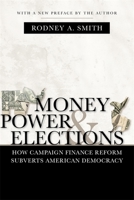 Money, Power, and Elections: How Campaign Finance Reform Subverts American Democracy 0807131288 Book Cover