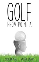 Golf from Point a 0997271817 Book Cover