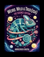 Weird, Wild & True(ish): The Science Edition B0FBFYP4KY Book Cover