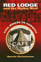 Red Lodge and the Mythic West: Coal Miners to Cowboys 0700611983 Book Cover