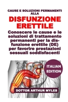 CAUSE E SOLUZIONI PERMANENTI ALLA DISFUNZIONE ERETTILE: Conoscere le cause e le soluzioni di trattamento permanenti per la disfunzione erettile (DE) ... sessuali soddisfacenti (Italian Edition) B0DQ88P7B8 Book Cover