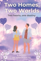 Two Homes, Two Worlds: Two hearts, one destiny B0FNXN54GV Book Cover