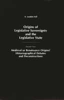 Origins of Legislative Sovereignty and the Legislative State: Classical, Medieval, and Renaissance Foundations of Corasius' Systematic Methodology 0275985091 Book Cover