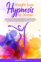 Weight Loss Hypnosis for Women: Discover the Power of Self-Hypnosis to Lose Weight and Heal your Body. Over 100 Positive Affirmations to Increase your ... for your Success 1801324395 Book Cover