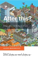 After this?: Design, ethics and the future of work B0GRMS8G6T Book Cover