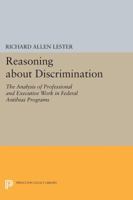 Reasoning about discrimination: The analysis of professional and executive work in Federal antibias programs 0691616205 Book Cover