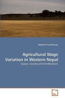 Agricultural Wage Variation in Western Nepal: Space, Society and Institutions 3639212762 Book Cover