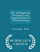 Die Anfänge des Pietismus und Separatismus in Württemberg 1016548400 Book Cover