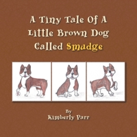 A Tiny Tale of a Little Brown Dog Called Smudge 1425788262 Book Cover