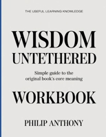 The Useful Learning Knowledge Wisdom Untethered: Simple Guide to the Original Book’s Core Meaning B0GYBYD6V2 Book Cover