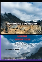 DORDOGNE &PÉRIGORD HIKING GUIDE 2025 (Journey 2025: Travel Smart, Explore More) B0DZF92X4W Book Cover